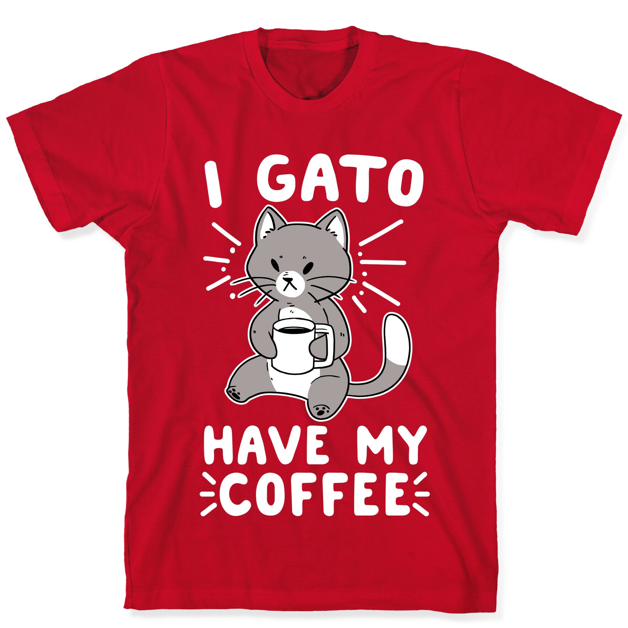 I Gato Have My Coffee  T-Shirt